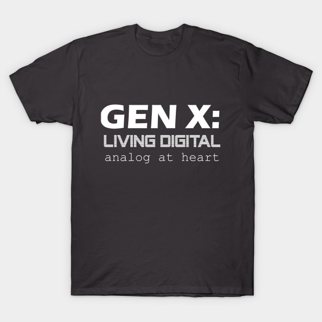 Gen X: Living Digital, Analog at Heart - Generation X T-Shirt by TeamKeyTees